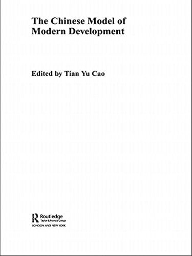 The Chinese Model of Modern Development (Routledge Studies on the Chinese Economy Book 17)