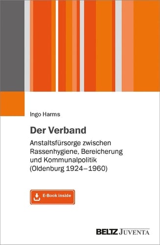 Der Verband Anstaltsfürsorge zwischen Rassenhygiene, Bereicherung und Kommunalpolitik (Oldenburg 1924-1960)