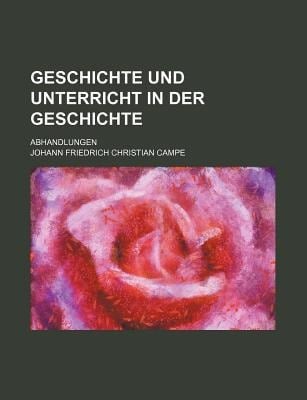 Geschichte und Unterricht in der Geschichte; Abhandlungen