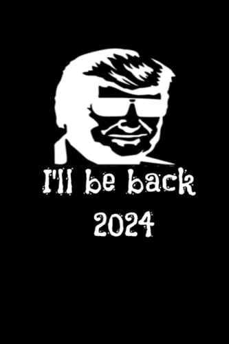 I'll Be Back 2024: Notebook for Trump lover, The Return Election 2024