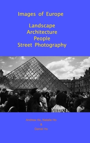 Images of Europe Landscape, Architecture, People, Street Photography A Travel Photography Book