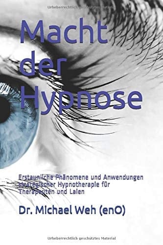 Macht der Hypnose: Erstaunliche Phänomene und Anwendungen strategischer Hypnotherapie für Therapeuten und Laien (German Edition)