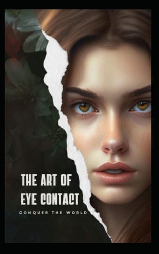 The Art of Eye Contact: Conquering World
