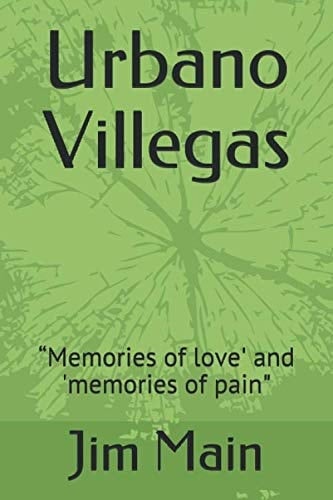Urbano Villegas: “Memories of love' and 'memories of pain"