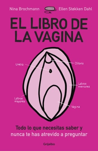 El libro de la vagina: todo lo que necesitas saber y que nunca te has atrevido a preguntar / The Wonder Down Under: The Insider's Guide to the Anatomy, Biology