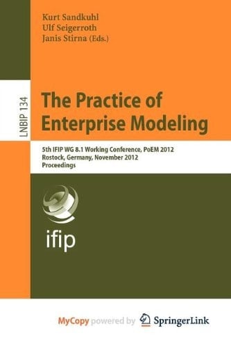 The Practice of Enterprise Modeling 5th IFIP WG 8.1 Working Conference, PoEM 2012, Rostock, Germany, November 7-8, 2012, Proceedings