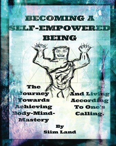 Becoming a Self-Empowered Being Achieving Body-Mind-Mastery and Living One's Calling