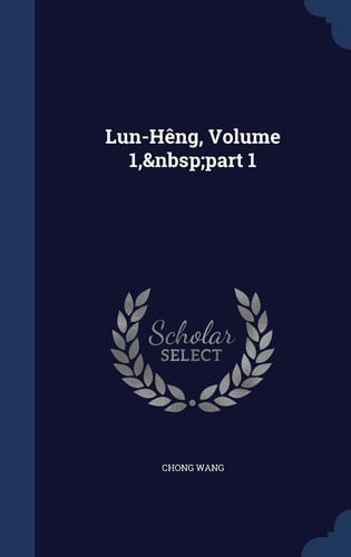 Lun-Hêng, Volume 1, Part 1