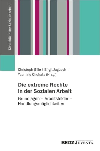 Die extreme Rechte in der Sozialen Arbeit Grundlagen - Arbeitsfelder - Handlungsmöglichkeiten