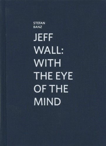 Jeff Wall With the Eye of the Mind