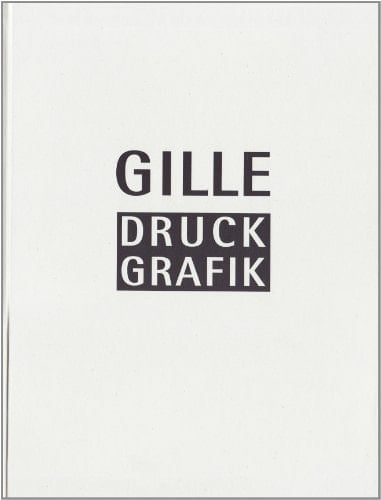 Sighard Gille Druckgrafik : Werkverzeichnis 1966-2010