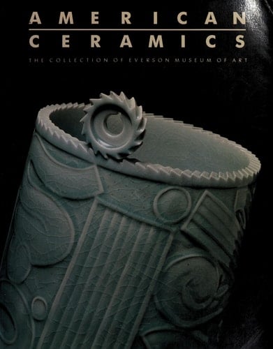 American Ceramics: The Collection of Everson Museum of Art