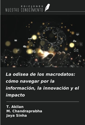La odisea de los macrodatos: cómo navegar por la información, la innovación y el impacto (Spanish Edition)