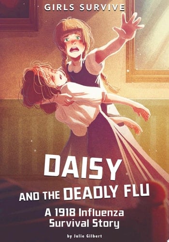 Daisy and the Deadly Flu A 1918 Influenza Survival Story