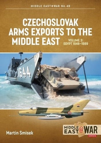 Czechoslovak Arms Exports to the Middle East Volume 3: Egypt 1948 - 1989