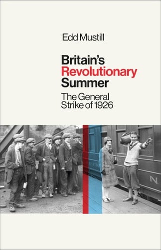 Britain's Revolutionary Summer The General Strike of 1926