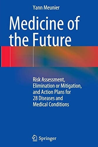 Medicine of the Future Risk Assessment, Elimination or Mitigation, and Action Plans for 28 Diseases and Medical Conditions