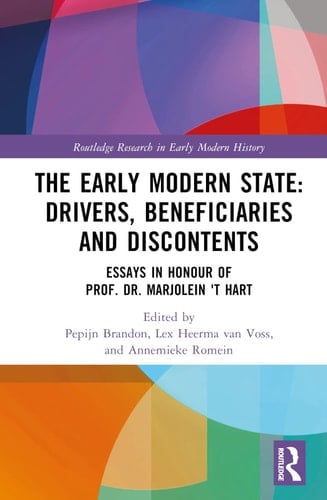 The Early-modern State: Drivers, Beneficiaries, and Discontents Essays in Honour of Prof. Dr. Marjolein 't Hart