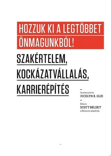 Hozzuk ki a legtöbbet önmagunkból! Szakértelem, kockázatvállalás, karrierépítés