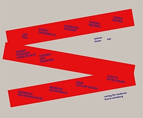 Kunstpassage Karlsplatz Lee Bul, Ernst Caramelle, Barbara Kruger, Sarah Morris, Jorge Pardo, Gerwald Rockenschaub, Markus Schinwald, Sam Taylor-Wood, Cerith Wyn Evans