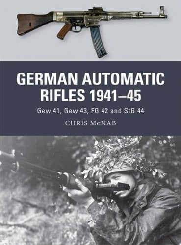 German Automatic Rifles 1941–45 Gew 41, Gew 43, FG 42 and StG 44