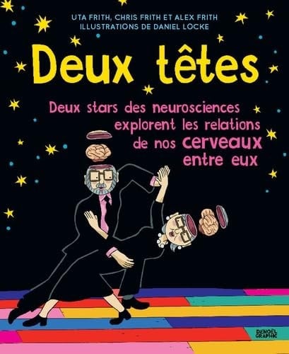 Deux têtes Deux stars des neurosciences explorent les relations de nos cerveaux entre eux