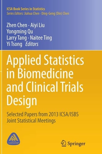 Applied Statistics in Biomedicine and Clinical Trials Design Selected Papers from 2013 ICSA/ISBS Joint Statistical Meetings