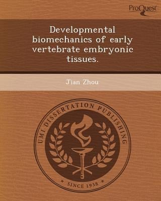 Developmental Biomechanics of Early Vertebrate Embryonic Tissues
