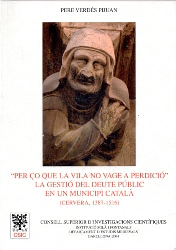 "Per ço que la vila no vage a perdició" la gestió del deute públic en un municipi català (Cervera, 1387-1516)