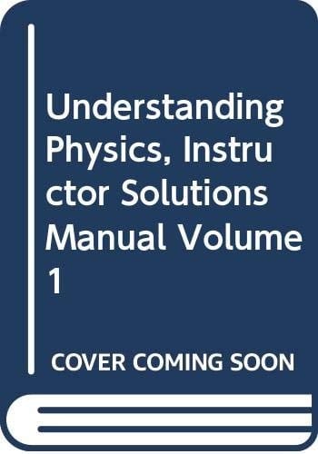 Understanding Physics, Instructor Solutions Manual Volume 1
