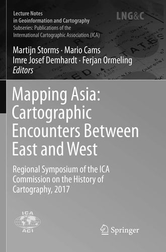 Mapping Asia: Cartographic Encounters Between East and West Regional Symposium of the ICA Commission on the History of Cartography, 2017