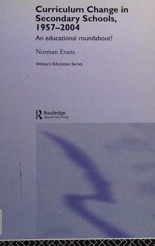 Curriculum Change in Secondary Schools, 1957-2004 An Educational Roundabout?