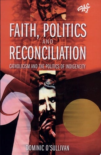 Faith, Politics and Reconciliation Catholicism and the Politics of Indigeneity
