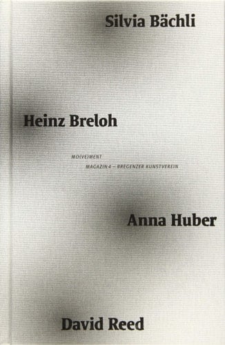 Mo(ve)ment Anna Huber, David Reed, Heinz Breloh, Silvia Bächli