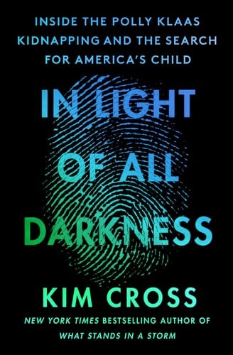 In Light of All Darkness Inside the Polly Klaas Kidnapping and the Search for America's Child