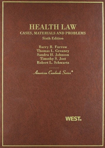 Furrow, Greany, Johnson, Jost and Schwartz' Health Law: Cases, Materials and Problems, 6th (American Casebook Series)