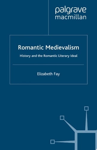 Romantic Medievalism History and the Romantic Literary Ideal