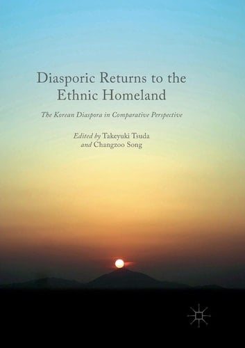 Diasporic Returns to the Ethnic Homeland The Korean Diaspora in Comparative Perspective