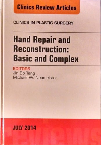 Hand Repair and Reconstruction: Basic and Complex, an Issue of Clinics in Plastic Surgery