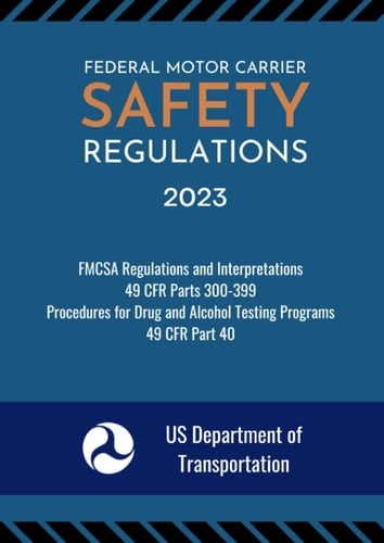 Federal Motor Carrier Safety Regulations 2023: FMCSA Regulations and Interpretations - 49 CFR Parts 300-399 & Procedures for Transportation Workplace ... Alcohol Testing Programs - 49 CFR Part 40