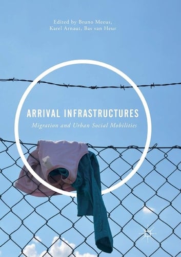 Arrival Infrastructures Migration and Urban Social Mobilities