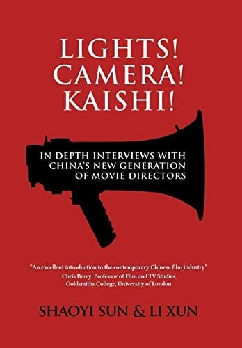 Lights! Camera! Kaishi! In-depth Interviews with China's New Generation of Movie Directors