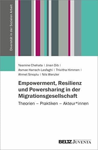 Empowerment, Resilienz und Powersharing in der Migrationsgesellschaft Theorien - Praktiken - Akteur*innen