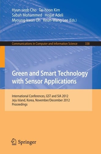 Green and Smart Technology with Sensor Applications International Conferences, GST and SIA 2012, Jeju Island, Korea, November 28-December 2, 2012. Proceedings