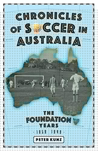 Chronicles of Australian Soccer The Foundation Years - 1859 to 1949