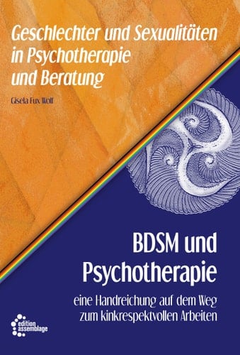 BDSM und Psychotherapie eine Handreichung auf dem Weg zum kinkrespektvollen Arbeiten