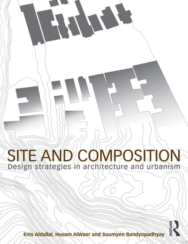 Site and Composition Design Strategies in Architecture and Urbanism