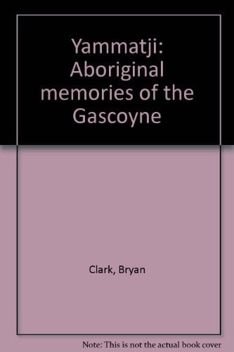 Yammatji: Aboriginal memories of the Gascoyne