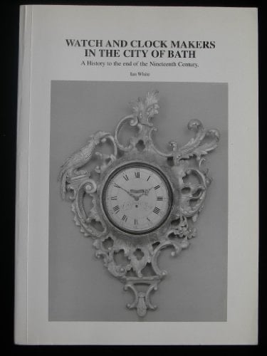 Watch and clock makers in the city of Bath: A history to the end of the nineteenth century