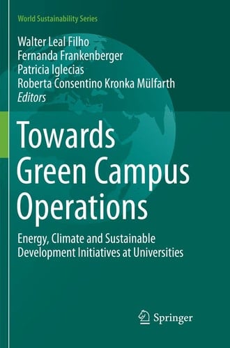Towards Green Campus Operations Energy, Climate and Sustainable Development Initiatives at Universities